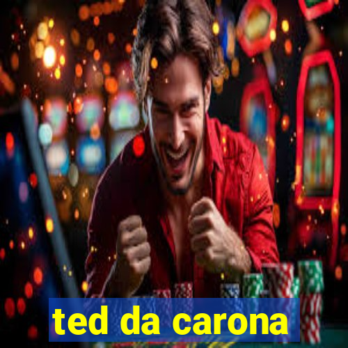 ted da carona